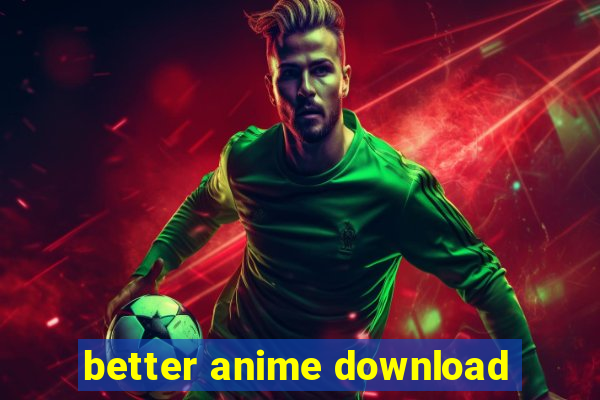 better anime download